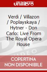 Verdi / Villazon / Poplayskaya / Hytner - Don Carlo: Live From The Royal Opera House dvd