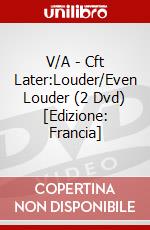 V/A - Cft Later:Louder/Even Louder (2 Dvd) [Edizione: Francia] dvd