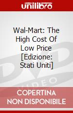 Wal-Mart: The High Cost Of Low Price [Edizione: Stati Uniti] dvd
