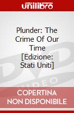 Plunder: The Crime Of Our Time [Edizione: Stati Uniti] dvd
