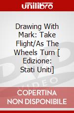 Drawing With Mark: Take Flight/As The Wheels Turn [ Edizione: Stati Uniti] dvd