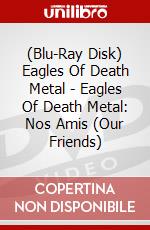 (Blu-Ray Disk) Eagles Of Death Metal - Eagles Of Death Metal: Nos Amis (Our Friends) brd