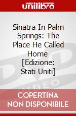 Sinatra In Palm Springs: The Place He Called Home [Edizione: Stati Uniti] dvd