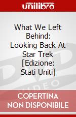 What We Left Behind: Looking Back At Star Trek [Edizione: Stati Uniti] dvd