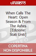 When Calls The Heart: Open Season & From The Ashes [Edizione: Stati Uniti] dvd