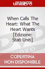 When Calls The Heart: What The Heart Wants [Edizione: Stati Uniti] dvd