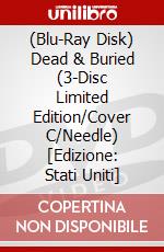 (Blu-Ray Disk) Dead & Buried (3-Disc Limited Edition/Cover C/Needle) [Edizione: Stati Uniti] brd