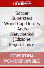 Soccer Superstars World Cup Heroes - Andrei Shevchenko [Edizione: Regno Unito] dvd