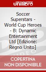 Soccer Superstars - World Cup Heroes - B: Dynamic Entertainment Ltd [Edizione: Regno Unito] dvd