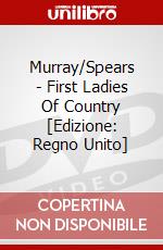 Murray/Spears - First Ladies Of Country [Edizione: Regno Unito] dvd