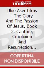 Blue Aser Films - The Glory And The Passion Of Jesus, Book 2: Capture, Crucifixion And Resurrection [Edizione: Stati Uniti] dvd