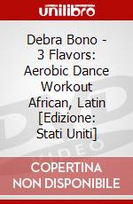 Debra Bono - 3 Flavors: Aerobic Dance Workout African, Latin [Edizione: Stati Uniti] dvd