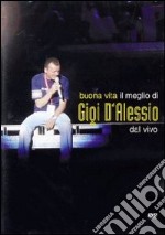 Gigi D'Alessio. Buona vita. Il meglio di Gigi D'Alessio dal vivo dvd