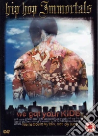 Hip Hop Immortals - We Got Your Kids [Edizione: Regno Unito] dvd