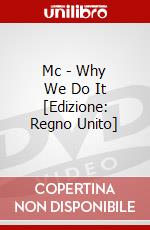 Mc - Why We Do It [Edizione: Regno Unito] dvd