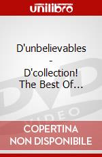 D'Unbelievables - D'Collection! The Best Of... [Edizione: Regno Unito] dvd