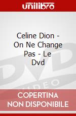 Celine Dion - On Ne Change Pas - Le Dvd dvd