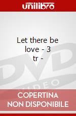 Let there be love - 3 tr - dvd