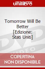 Tomorrow Will Be Better [Edizione: Stati Uniti] dvd