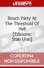Beach Party At The Threshold Of Hell [Edizione: Stati Uniti] dvd
