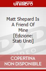 Matt Shepard Is A Friend Of Mine [Edizione: Stati Uniti] dvd