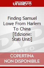 Finding Samuel Lowe From Harlem To China [Edizione: Stati Uniti] dvd