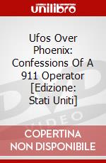 Ufos Over Phoenix: Confessions Of A 911 Operator [Edizione: Stati Uniti] dvd