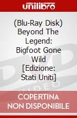 (Blu-Ray Disk) Beyond The Legend: Bigfoot Gone Wild [Edizione: Stati Uniti] brd