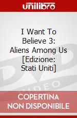 I Want To Believe 3: Aliens Among Us [Edizione: Stati Uniti] dvd