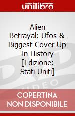 Alien Betrayal: Ufos & Biggest Cover Up In History [Edizione: Stati Uniti] dvd