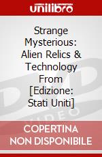 Strange Mysterious: Alien Relics & Technology From [Edizione: Stati Uniti] dvd