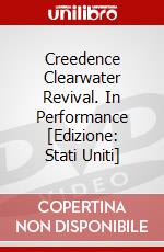 Creedence Clearwater Revival. In Performance [Edizione: Stati Uniti] dvd