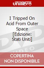 I Tripped On Acid From Outer Space [Edizione: Stati Uniti] dvd
