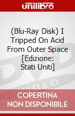 (Blu-Ray Disk) I Tripped On Acid From Outer Space [Edizione: Stati Uniti] brd