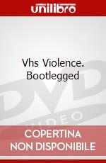 Vhs Violence. Bootlegged dvd