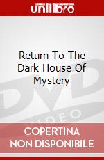Return To The Dark House Of Mystery dvd