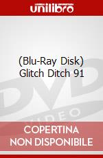 (Blu-Ray Disk) Glitch Ditch 91 brd