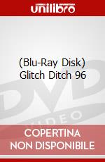 (Blu-Ray Disk) Glitch Ditch 96 brd