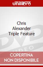 Chris Alexander Triple Feature dvd