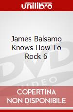 James Balsamo Knows How To Rock 6 dvd