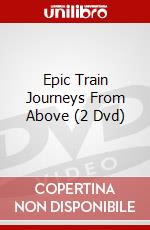 Epic Train Journeys From Above (2 Dvd) dvd