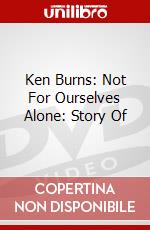 Ken Burns: Not For Ourselves Alone: Story Of dvd