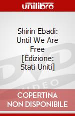 Shirin Ebadi: Until We Are Free [Edizione: Stati Uniti] dvd