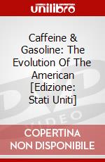 Caffeine & Gasoline: The Evolution Of The American [Edizione: Stati Uniti] dvd