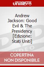 Andrew Jackson: Good Evil & The Presidency [Edizione: Stati Uniti] dvd
