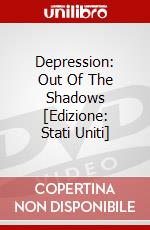 Depression: Out Of The Shadows [Edizione: Stati Uniti] dvd