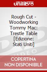 Rough Cut - Woodworking Tommy Mac: Trestle Table [Edizione: Stati Uniti] dvd