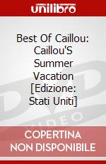 Best Of Caillou: Caillou'S Summer Vacation [Edizione: Stati Uniti] dvd