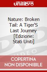 Nature: Broken Tail: A Tiger'S Last Journey [Edizione: Stati Uniti] dvd
