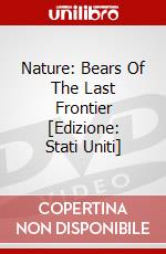 Nature: Bears Of The Last Frontier [Edizione: Stati Uniti] dvd